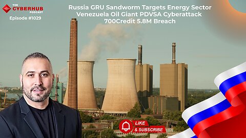 Russia GRU Targets Energy Sector, Venezuela Oil Giant PDVSA Cyberattack, 700Credit 5.8M Breach