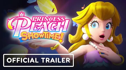 Princess Peach - Showtime! - Official Trailer