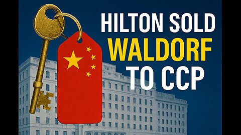 Hilton Sold Waldorf to CCP — “Expel Them Now!”