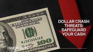 Dollar Crash Threats: What You Need to Do to Safeguard Your Cash
