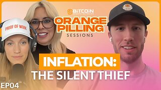Orange Pilling Sessions: Inflation: The Silent Thief