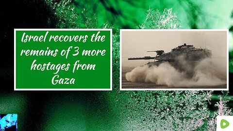 Israel recovers the remains of 3 more hostages from Gaza