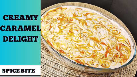 Creamy Caramel Delight Recipe | Sweet Creamy Caramel Delight Recipe By Spice Bite