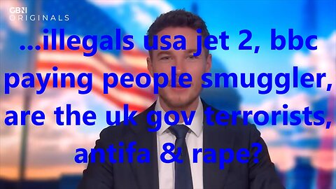 ...illegals usa jet 2, bbc paying people smuggler, are the uk gov terrorists, antifa & rape?
