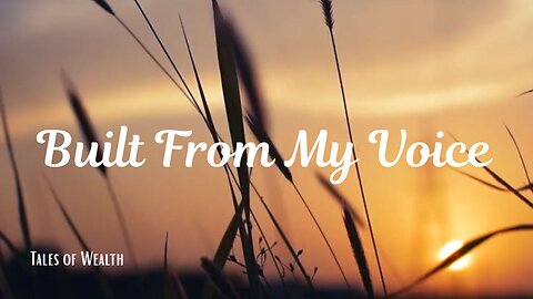Built From My Voice - Tales of Wealth Music Video