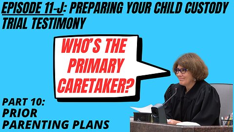 Ep 11J: Which Parent Was Your Kid’s Primary Caretaker? Testifying To Win in Family Court