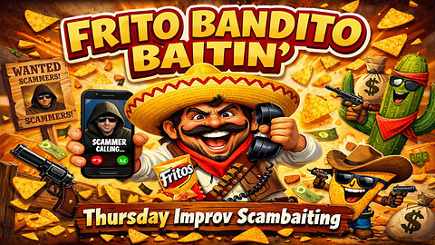 FRITO BANDITO BAITIN: Thursday Improv Scambaiting #416