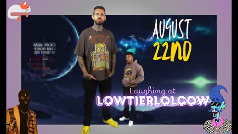 Laughing at Lowtiergod & other lolcows🍿 || August 22nd