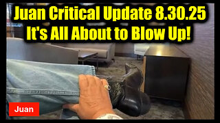 Critical Update 8.30.25 - It's All About to Blow Up!