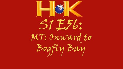 S1 E56 - MT: Onward to Bogfly Bay