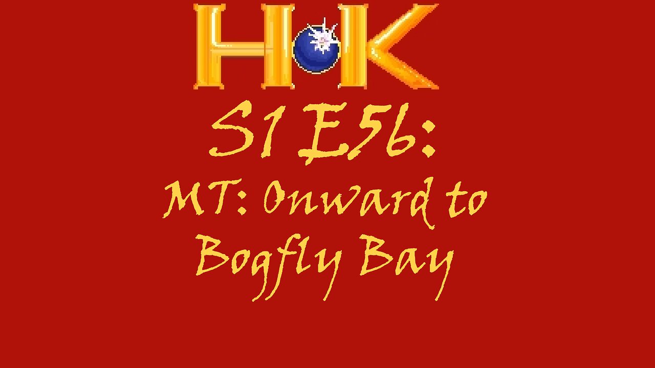 S1 E56 - MT: Onward to Bogfly Bay