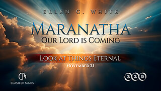 325. Maranatha Our Lord Is Coming: Look at Things Eternal, November 21, by Ellen G White
