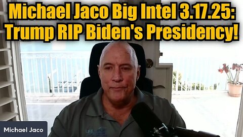 Michael Jaco Big Intel 3.17.25: Trump RIP Biden's Presidency!