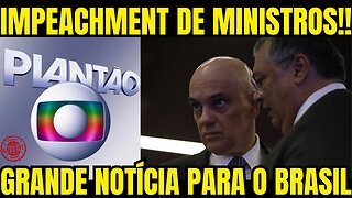 urgente!! GLOBO SOLTA BOMBA AGORA!! IMPEACHMENT DE MORAES E FLÁVIO DINO!! GRANDE NOTÍCIA