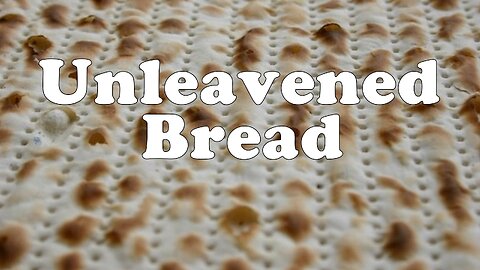 Unleavened Bread - Sermon