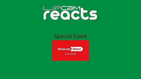 LJPCBM Reacts Special Event - Nintendo Direct - 9.12.2025