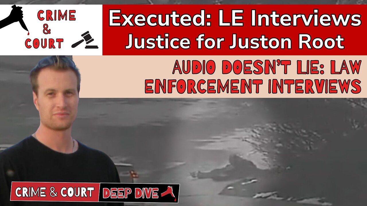 Executed | Audio Doesn't Lie: Law Enforcement Interviews #JusticeForJustonRoot