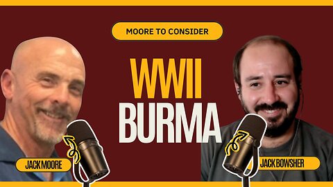 Unraveling the Forgotten Front: The Burma Campaign with Jack Bowsher