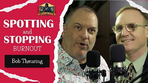 Bob Theuring on Spotting and Stopping Burnout
