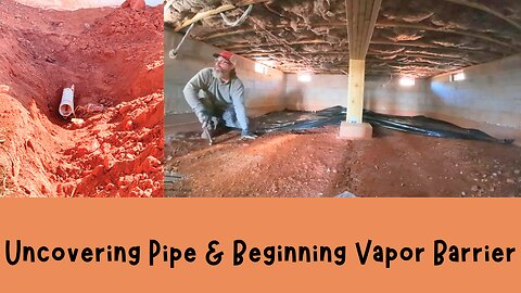 Uncovering Pipe & Beginning Vapor Barrier