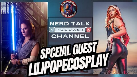Nerd Talk Podcast with Special Guest Lilipopecosplay!