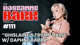 “Ghislaine’s Trump Card” w/ Daphne Barak | The Roseanne Barr Podcast #111
