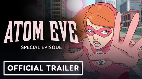 Invincible - Atom Eve - Official Special Episode Trailer _ Comic Con 2023