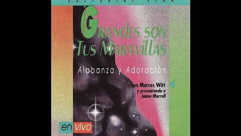 Jaime Murrel - Y Marcos Witt, Grandes Son Tus Maravillas - Album Completo.