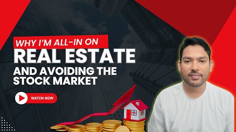Why I’m All-In on Real Estate and Avoiding the Stock Market