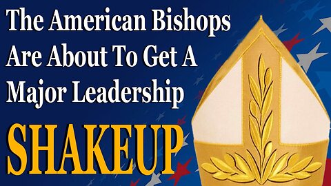 The American Bishops Are About To Get A Major Leadership Shakeup