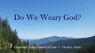 Do we weary God?