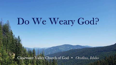 Do we weary God?