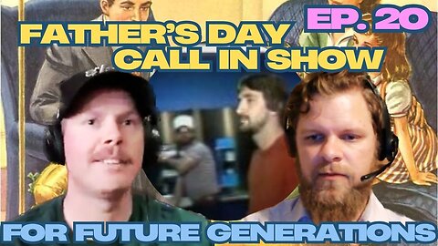 Father's Day Call-in Stream - For Future Generations ep. 20
