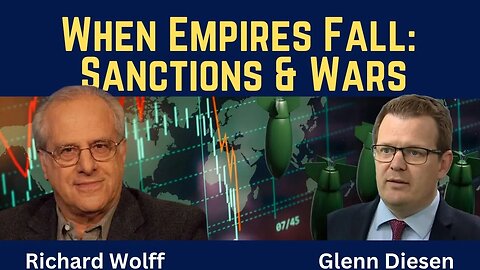 Richard Wolff: The Economics of Collapsing Empires - Sanctions and Wars
