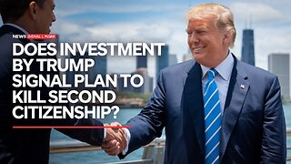 Does Investment by Trump Signal Plan to Kill Second Citizenship?