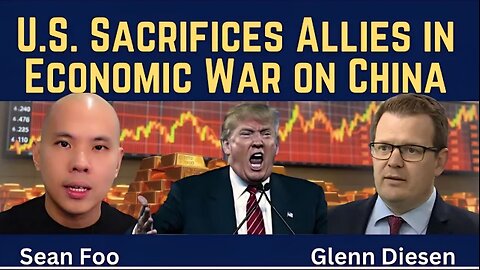 Sean Foo: U.S. Sacrifices Allies in Economic War Against China