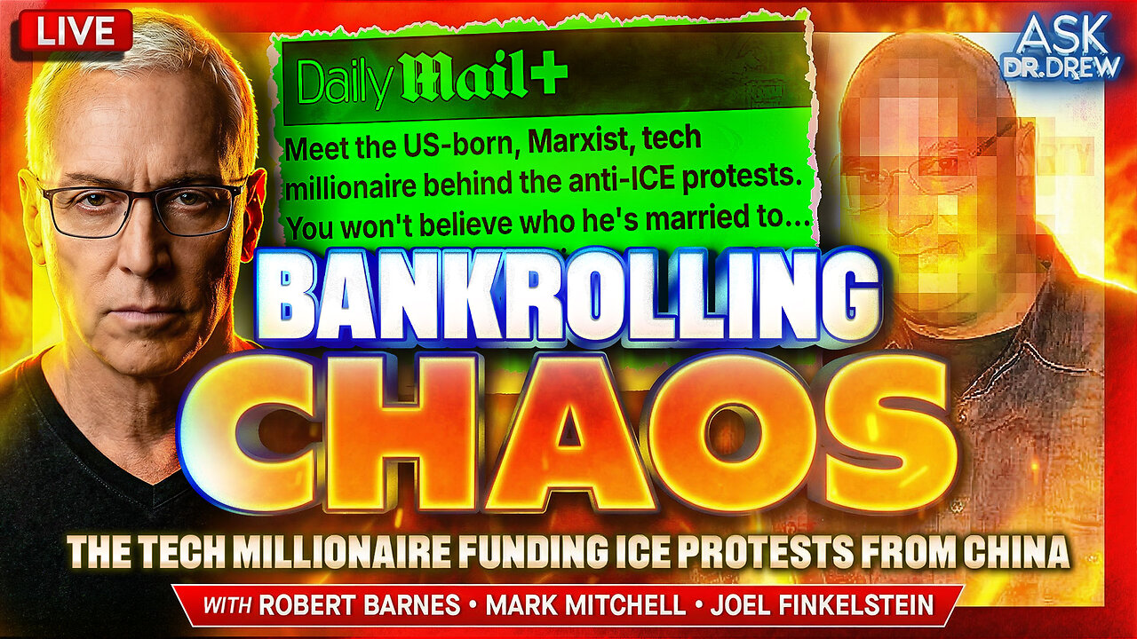 Bankrolling Chaos: Meet The Tech Millionaire Paying For ICE Protests From China w/ Robert Barnes, Mark Mitchell & Joel Finkelstein – Ask Dr. Drew