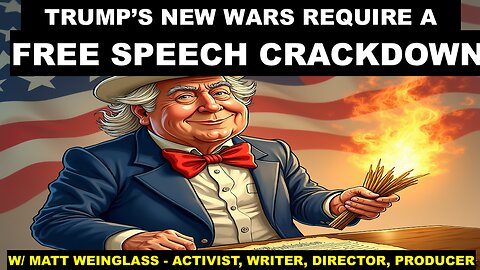 TRUMP'S NEW WARS & FREE SPEECH CRACKDOWN - W/ MATT WEINGLASS - ACTIVIST, WRITER, DIRECTOR, PRODUCER