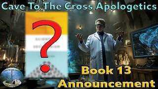 Book 13 Announcement - Cave To The Cross Apologetics