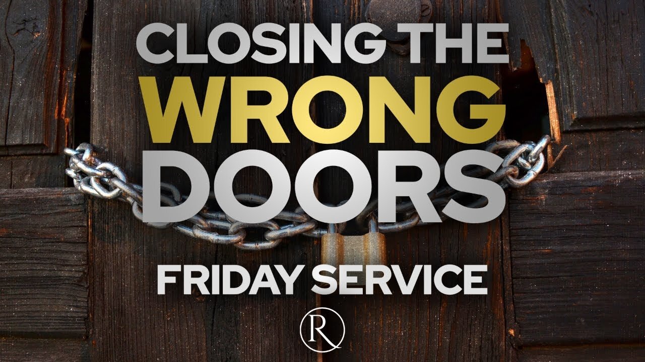 Closing the Wrong Doors • Friday Service
