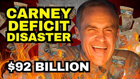 Canada Debt Catastrophe: MASSIVE $92 Billion Deficit Under Mark Carney Liberals
