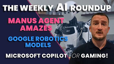 The Weekly AI Roundup: Manus Amazes, Google Robotics Release, CoPilot Goes Gaming!