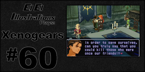 El El Plays Xenogears Episode 60: It's Not Me, It's You