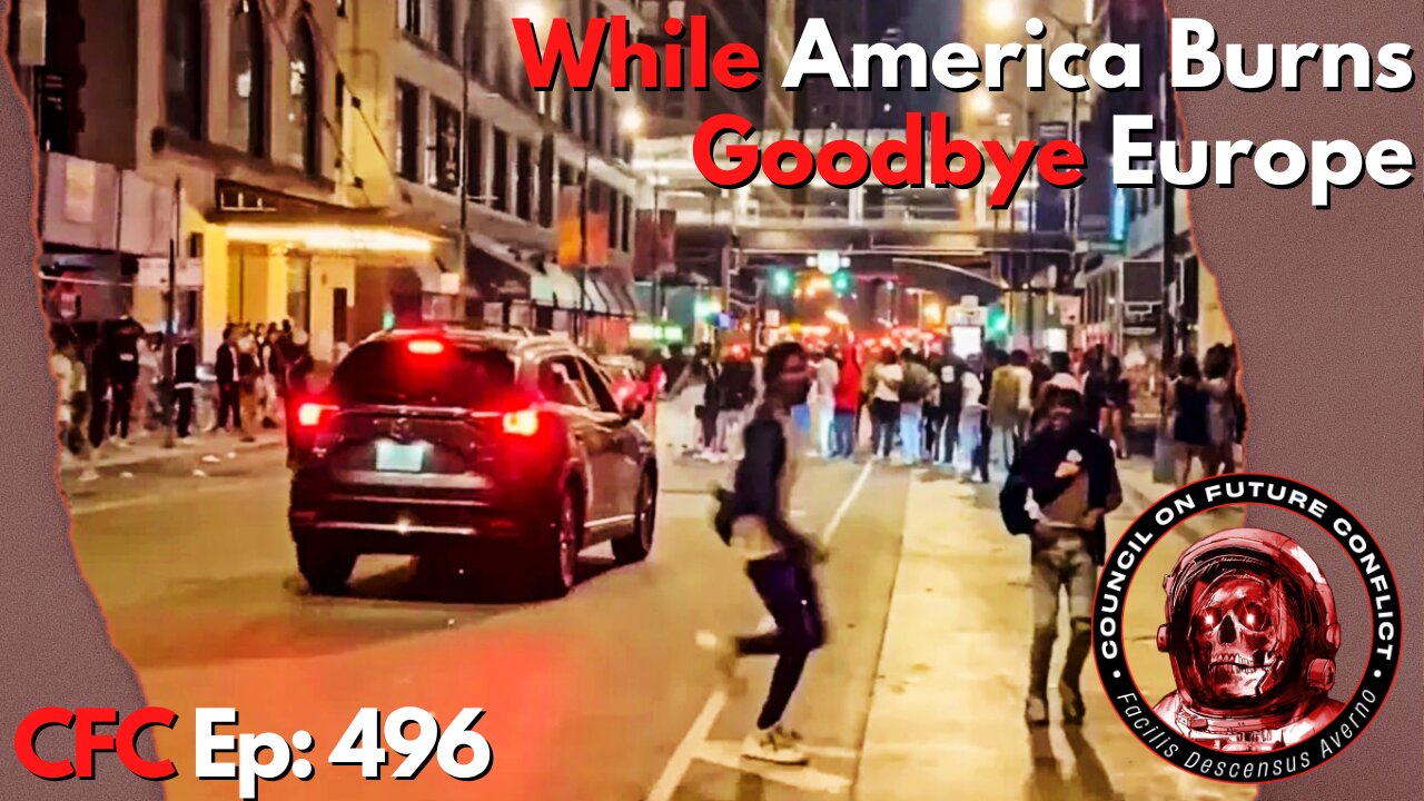 Council on Future Conflict Episode 496: While America Burns, Goodbye Europe
