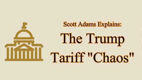 Scott Adams Explains: Trump, Tariffs, and "The Show"