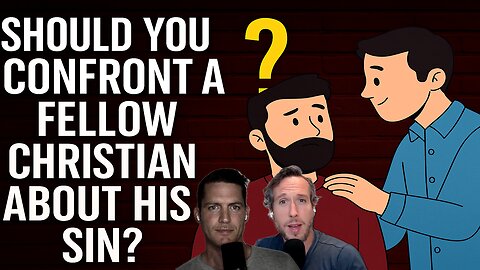 Should You Confront a Fellow Christian About His Sin?