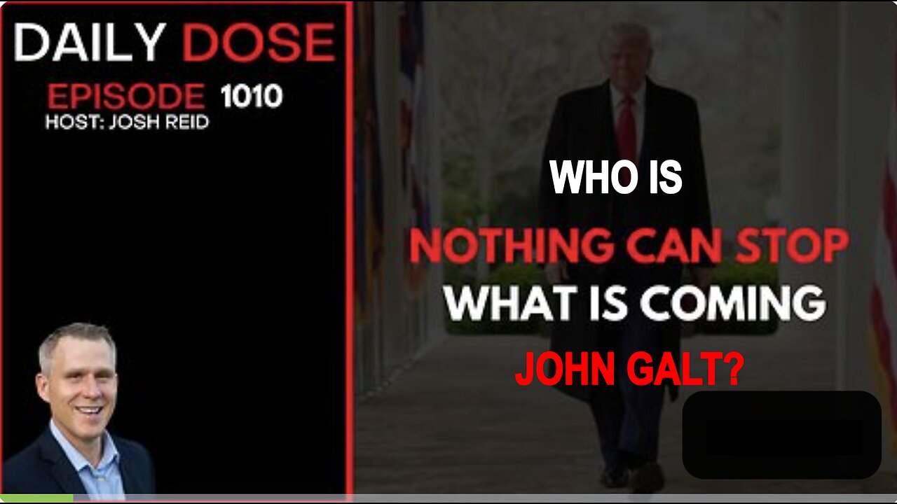 THE DAILY DOSE W/ JOSH REID. Nothing Can Stop What Is Coming WHO IS JOHN GALT?