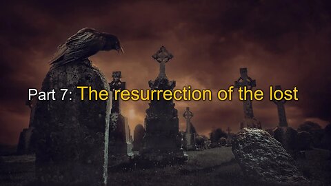 Resurrection (Part 7): The resurrection of the lost