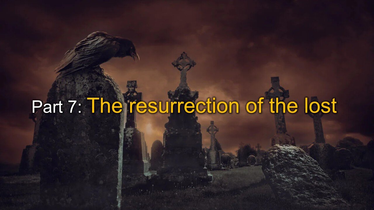 Resurrection (Part 7): The resurrection of the lost