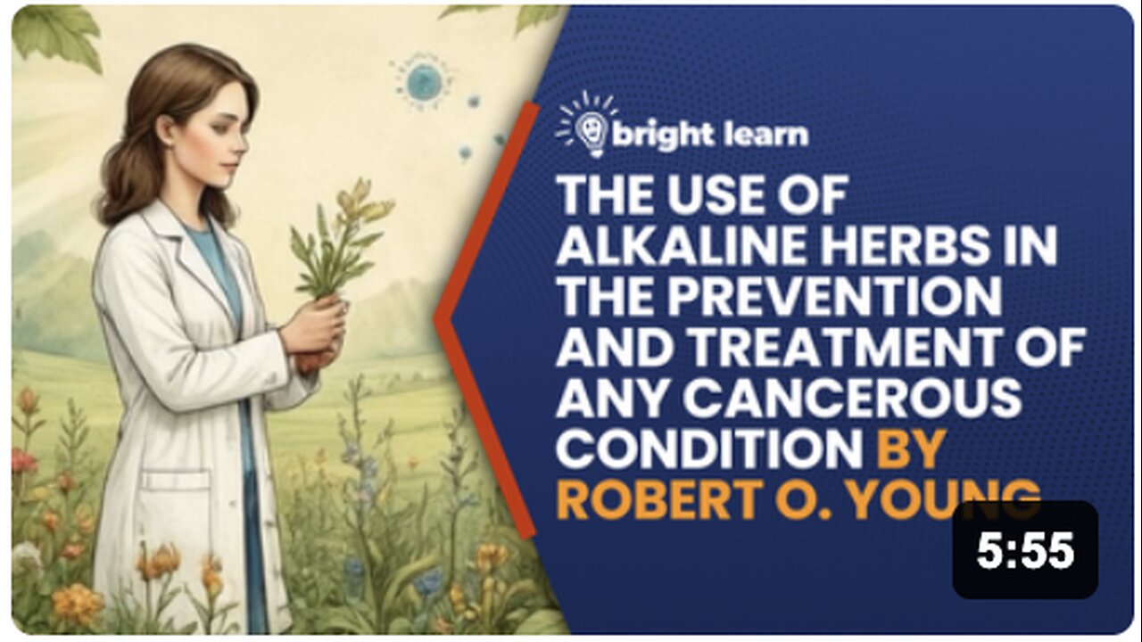 BrightLearn - The Use of Alkaline Herbs in the Prevention and Treatment of Any Cancerous Condition by Robert O. Young